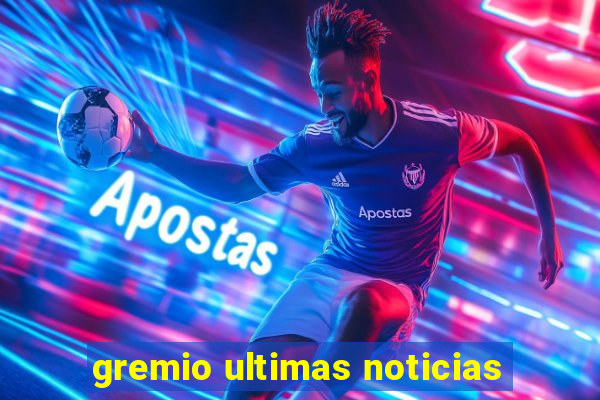 gremio ultimas noticias